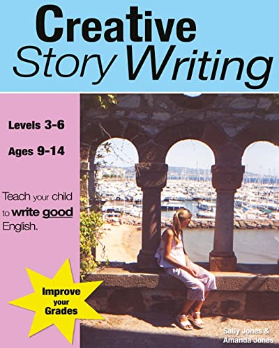 Creative Story Writing (Grades 3-6): Teach Your Child To Write Good English (9780955831508) by Jones, Sally; Jones, Amanda