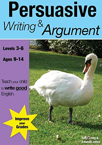 Learning Persuasive Writing and Argument (KS 2-3 +) (ages 8-14 years): Teach Your Child To Write Good English (9780955831515) by Jones, Sally; Jones, Amanda