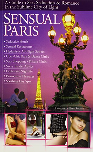 Beispielbild fr Sensual Paris - A Guide to Sex, Seduction & Romance in the Sublime City of Light: A Guide to Sex, Seduction and Romance in the Sublime City of Light zum Verkauf von medimops