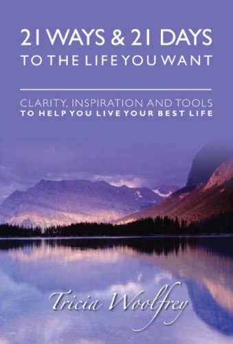 Imagen de archivo de 21 Ways and 21 Days to the Life You Want: Clarity, Inspiration and Tools to Help You Live Your Best Life a la venta por WorldofBooks