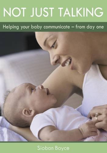Beispielbild fr Not Just Talking: Helping Your Baby Communicate - from Day One zum Verkauf von WorldofBooks