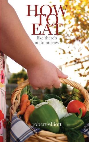 Beispielbild fr How to Eat . . . Like There's No Tomorrow zum Verkauf von WorldofBooks