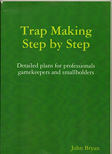 Trap Making, Step by Step (9780955853500) by Bryan, John