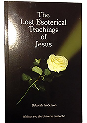 The Lost Esoterical Teachings of Jesus (9780955860300) by Anderson, Deborah