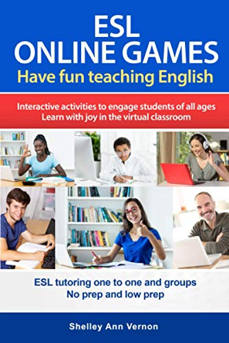 Imagen de archivo de ESL Online Games: Have fun teaching English - Interactive activities to engage students of all ages and bring the joy of learning into your virtual classroom. a la venta por GF Books, Inc.