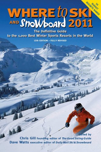 Where to Ski and Snowboard 2011: The Definitive Guide to the 1,000 Best Winter Sports Resorts in the World (9780955866326) by Gill, Chris