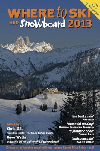 Where to Ski and Snowboard 2013 (9780955866340) by Chris Gill; Dave Watts