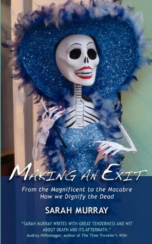 Imagen de archivo de Making an Exit: From the Magnificent to the Macabre. How We Dignify the Dead a la venta por WorldofBooks