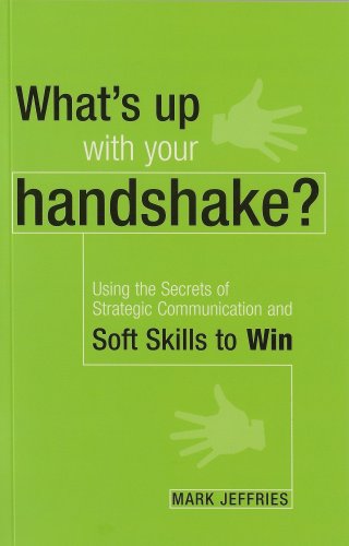 Stock image for What's up with your handshake?: Using the Secrets of Strategic Communication and Soft Skills to Win for sale by Better World Books