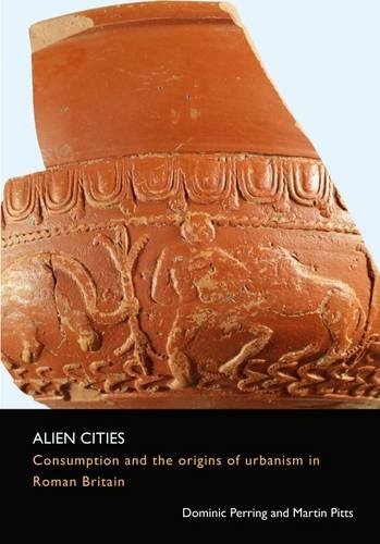 Stock image for Alien Cities: Consumption and the Origins of Urbanism in Roman Britain (SpoilHeap Monograph Series) for sale by Joseph Burridge Books