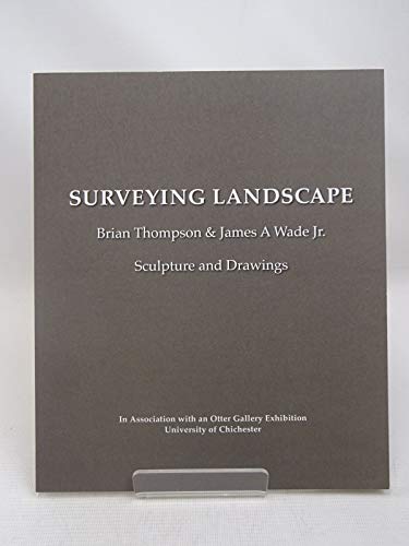 Stock image for Surveying Landscape: Brian Thomson & James A Wade Jr. Sculpture and Drawings for sale by Phatpocket Limited