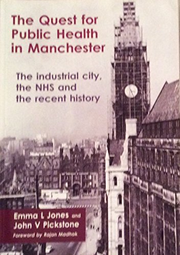 Stock image for The Quest for Public Health in Manchester: The Industrial City, the NHS, and the Recent History for sale by WorldofBooks