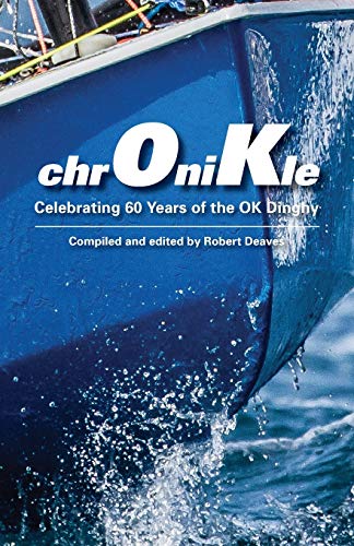 Imagen de archivo de chrOniKle: Celebrating 60 Years of the OK Dinghy a la venta por WeBuyBooks