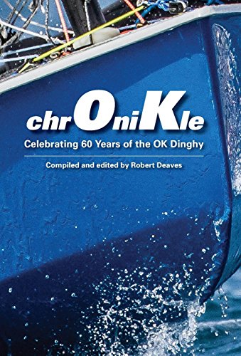 Imagen de archivo de chrOniKle: Celebrating 60 Years of the OK Dinghy a la venta por Lucky's Textbooks