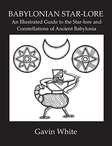 

Babylonian Star-Lore. an Illustrated Guide to the Star-Lore and Constellations of Ancient Babylonia (Paperback or Softback)