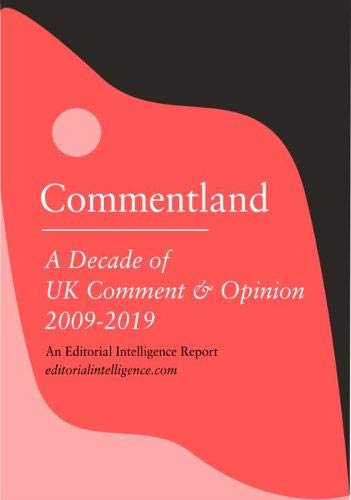 Beispielbild fr Commentland: A Decade of UK Comment and Opinion, 2009 - 2019: A Decade of UK Comment & Opinion, 2009 - 2019 zum Verkauf von AwesomeBooks