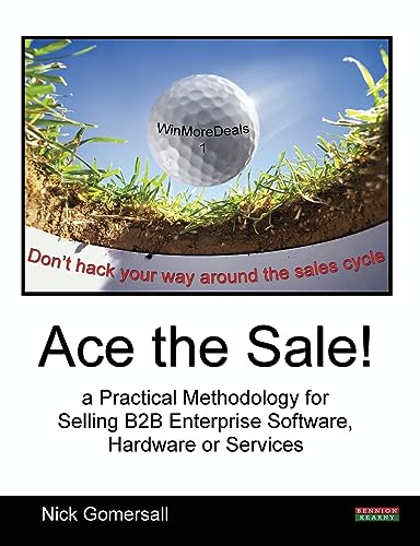 Beispielbild fr Ace the Sale! a Practical Methodology for Selling B2B Enterprise Software, Hardware or Services zum Verkauf von WorldofBooks