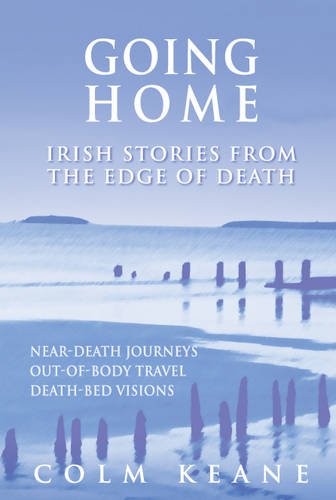 9780955913310: Going Home: Irish Stories from the Edge of Death - Near-death Journeys, Out-of-body Travel, Death-bed Visions