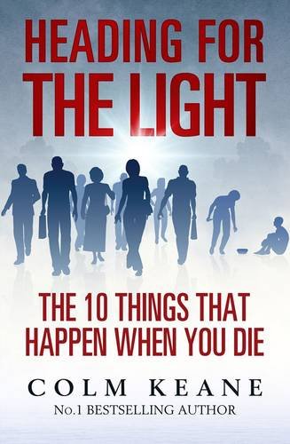 Heading for the Light: The 10 Things That Happen When You Die - Keane, Colm