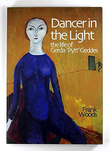 Dancer in the Light: The Life of Gerda Pytt Geddes (9780955918100) by Frank Woods