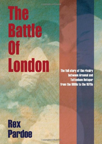 Imagen de archivo de The Battle Of London, The Full Story of the Rivalry Between Arsenal and Tottenham Hotspur from the 1880s to the 1970s. a la venta por Little Owl Books