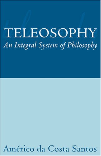 9780955924200: Teleosophy: An Integral System of Philosophy