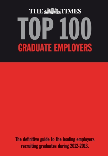 Beispielbild fr The Times Top 100 Graduate Employers 2012-2013: The Definitive Guide to the Leading Employers Recruiting Graduates During 2012-2013 zum Verkauf von WorldofBooks