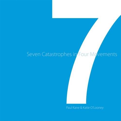 Seven Catastrophes in Four Movements (9780955933455) by Kane, Paul; O'Looney, Katie