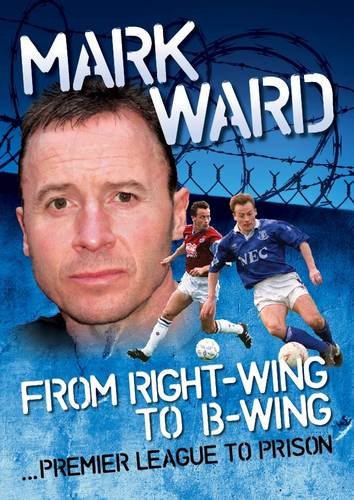Beispielbild fr Mark Ward: Right Wing to B-wing.Premier League to Prison zum Verkauf von WorldofBooks