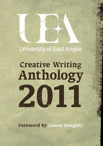Uea Creative Writing: Prose 2011 (9780955939983) by Louise Doughty