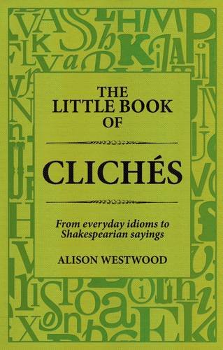 Beispielbild fr The Little Book of Cliches: From Everyday Idioms to Shakespearian Sayings zum Verkauf von ThriftBooks-Atlanta