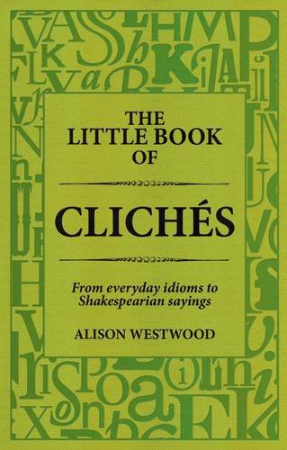 Stock image for The Little Book of Cliches: From Everyday Idioms to Shakespearian Sayings for sale by ThriftBooks-Atlanta