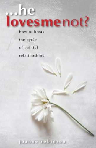 He Loves Me Not?: How to Break the Cycle of Painful Relationships (9780955943928) by Joanne Robinson