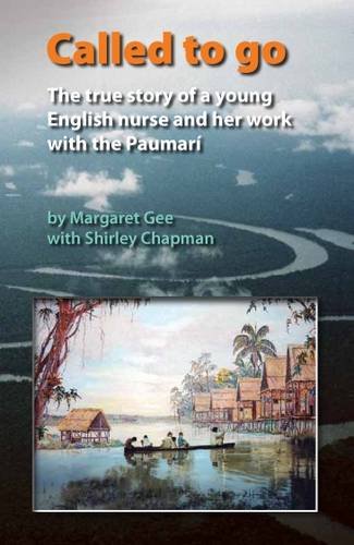 Called To Go: The True Story of a Young English Nurse and Her Work with the Paumari (9780955943973) by Gee, Margaret