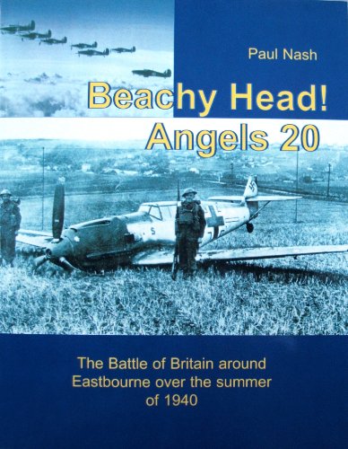 9780955944406: Beachy Head! Angels 20: The Battle of Britain Over Eastbourne During the Summer of 1940