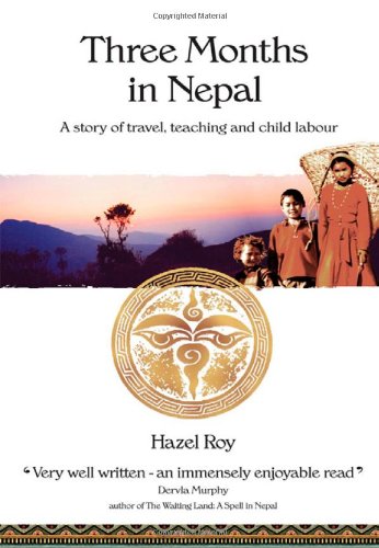 Imagen de archivo de Three Months in Nepal: A Story of Travel, Teaching and Child Labour a la venta por dsmbooks
