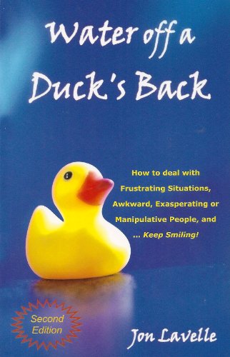 Beispielbild fr Water Off a Duck's Back: How to Deal With Frustrating Situations, Awkward, Exasperating or Manipulative People, and Keep Smiling zum Verkauf von SecondSale