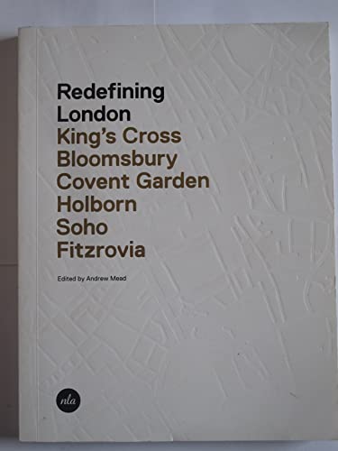 Beispielbild fr Redefining London: King's Cross, Bloomsbury, Covent Garden, Holborn, Soho, Fitzrovia zum Verkauf von WorldofBooks