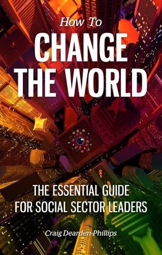 Stock image for How to Change The World: The essential guide for social sector leaders for sale by WorldofBooks