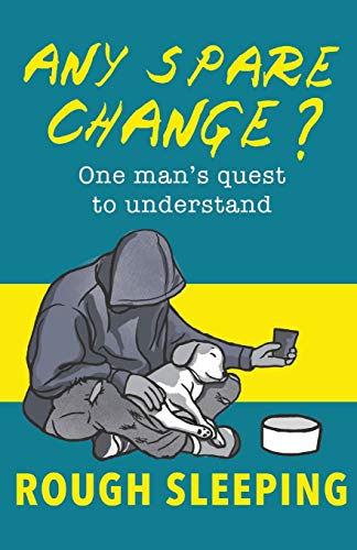 Beispielbild fr Any Spare Change?: One man's quest to understand rough sleeping zum Verkauf von WorldofBooks