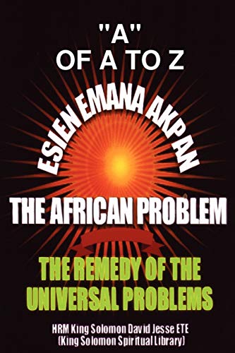 Stock image for ESIEN EMANA AKPAN THE AFRICAN PROBLEMS THE UNIVERSAL PROBLEMS AND THE REMEDY for sale by PBShop.store US