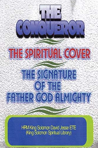 Imagen de archivo de THE CONQUEROR, THE SPIRITUAL COVER AND THE SIGNATURE OF THE FATHER GOD ALMIGHTY a la venta por PBShop.store US