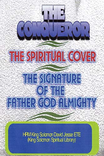 Stock image for THE CONQUEROR, THE SPIRITUAL COVER AND THE SIGNATURE OF THE FATHER GOD ALMIGHTY for sale by PBShop.store US