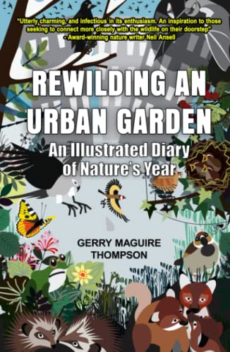 Stock image for Rewilding An Urban Garden: An Illustrated Diary of Nature's Year for sale by WorldofBooks