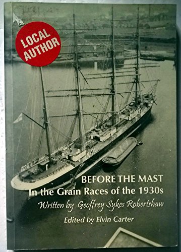 Beispielbild fr BEFORE THE MAST: IN THE GRAIN RACES OF THE 1930S. (SIGNED). zum Verkauf von Cambridge Rare Books