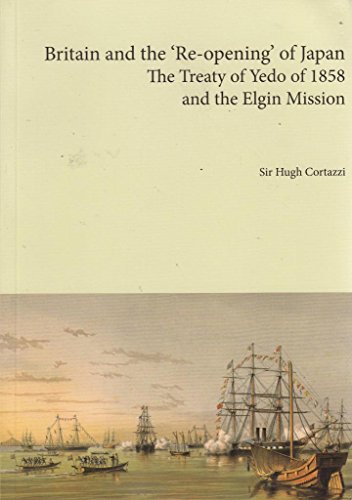Beispielbild fr BRITAIN AND THE RE-OPENING OF JAPAN: THE TREATY OF YEDO OF 1858 AND THE ELGIN MISSION. zum Verkauf von Burwood Books
