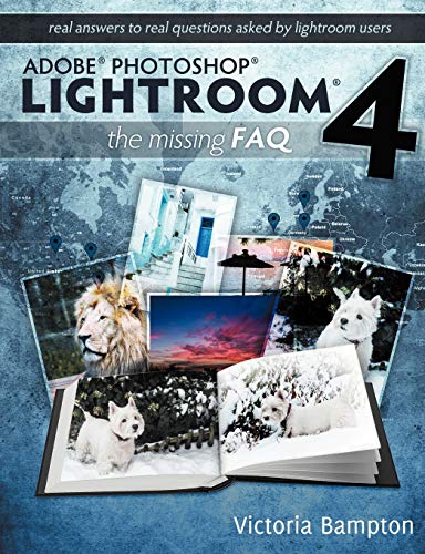 Imagen de archivo de Adobe Photoshop Lightroom 4 - the Missing Faq - Real Answers to Real Questions Asked by Lightroom Users a la venta por Better World Books