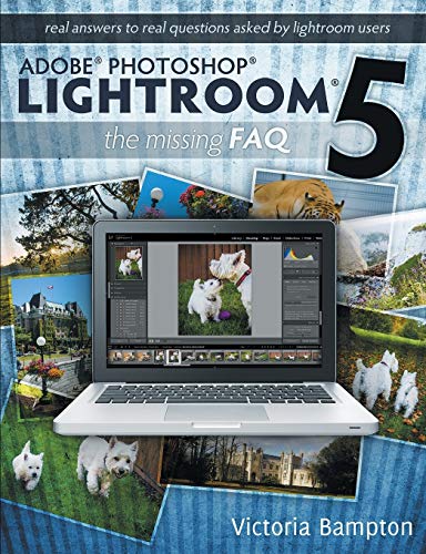 9780956003096: Adobe Photoshop Lightroom 5 - The Missing FAQ: Real Answers to Real Questions Asked by Lightroom Users