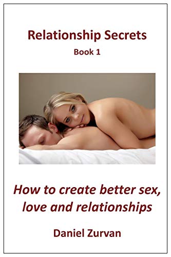 9780956010759: Relationship Secrets Book 1: How to get the Sex, Love and Relationship you desire