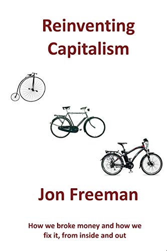 Beispielbild fr Reinventing Capitalism: How we broke Money and how we fix it, from inside and out zum Verkauf von Book Deals